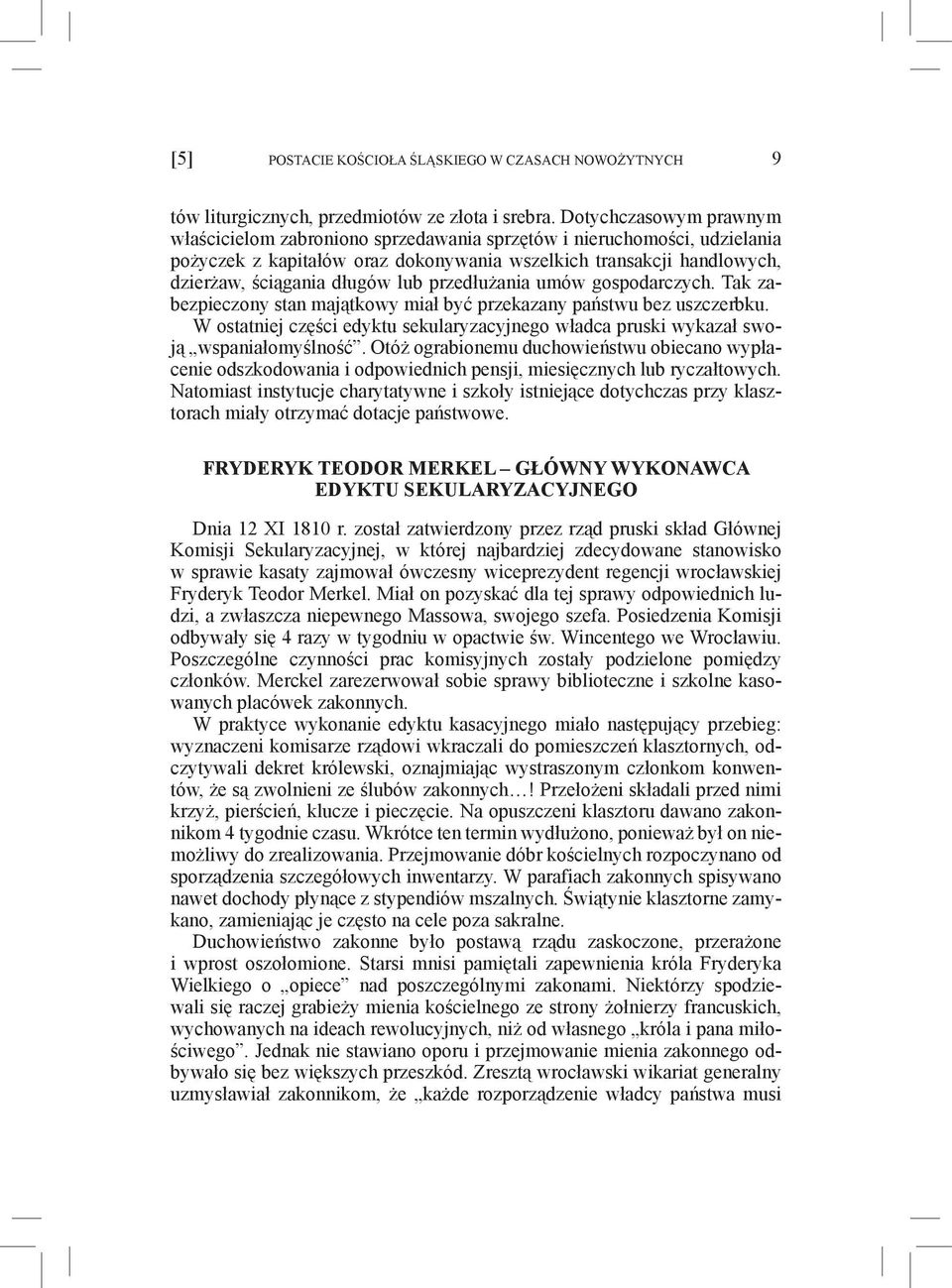 przedłużania umów gospodarczych. Tak zabezpieczony stan majątkowy miał być przekazany państwu bez uszczerbku. W ostatniej części edyktu sekularyzacyjnego władca pruski wykazał swoją wspaniałomyślność.