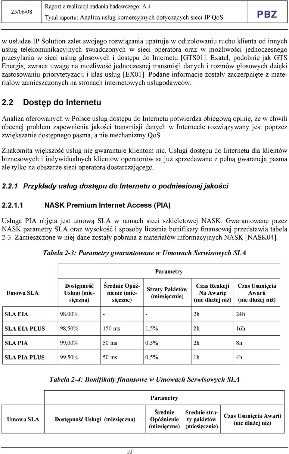 Exatel, podobnie jak GTS Energis, zwraca uwagę na możliwość jednoczesnej transmisji danych i rozmów głosowych dzięki zastosowaniu priorytetyzacji i klas usług [EX01].