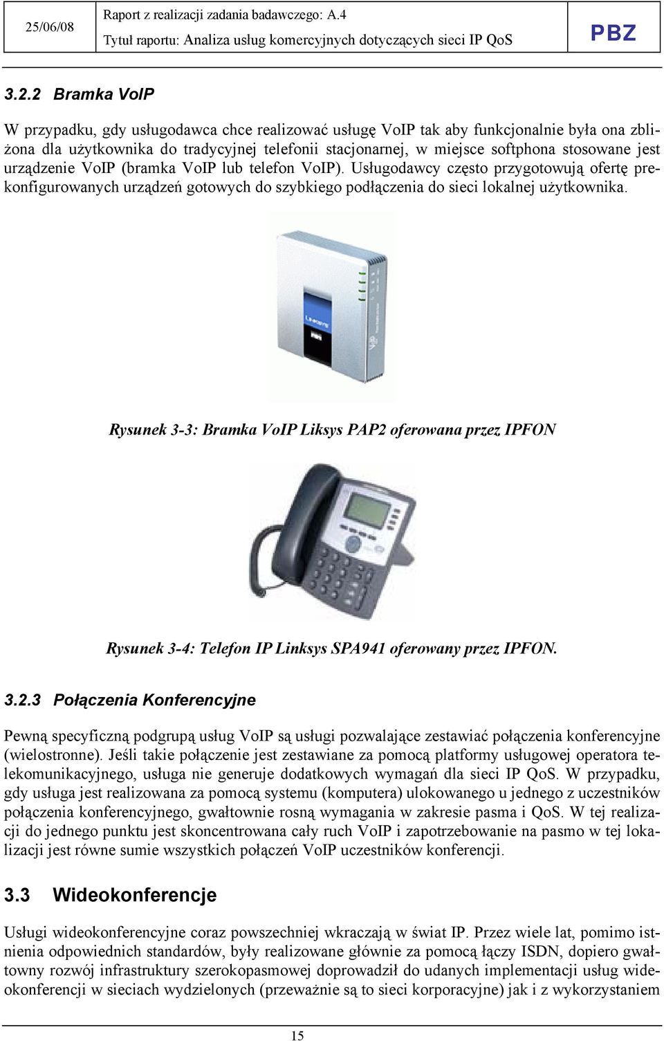 Rysunek 3-3: Bramka VoIP Liksys PAP2 oferowana przez IPFON Rysunek 3-4: Telefon IP Linksys SPA941 oferowany przez IPFON. 3.2.3 Połączenia Konferencyjne Pewną specyficzną podgrupą usług VoIP są usługi pozwalające zestawiać połączenia konferencyjne (wielostronne).