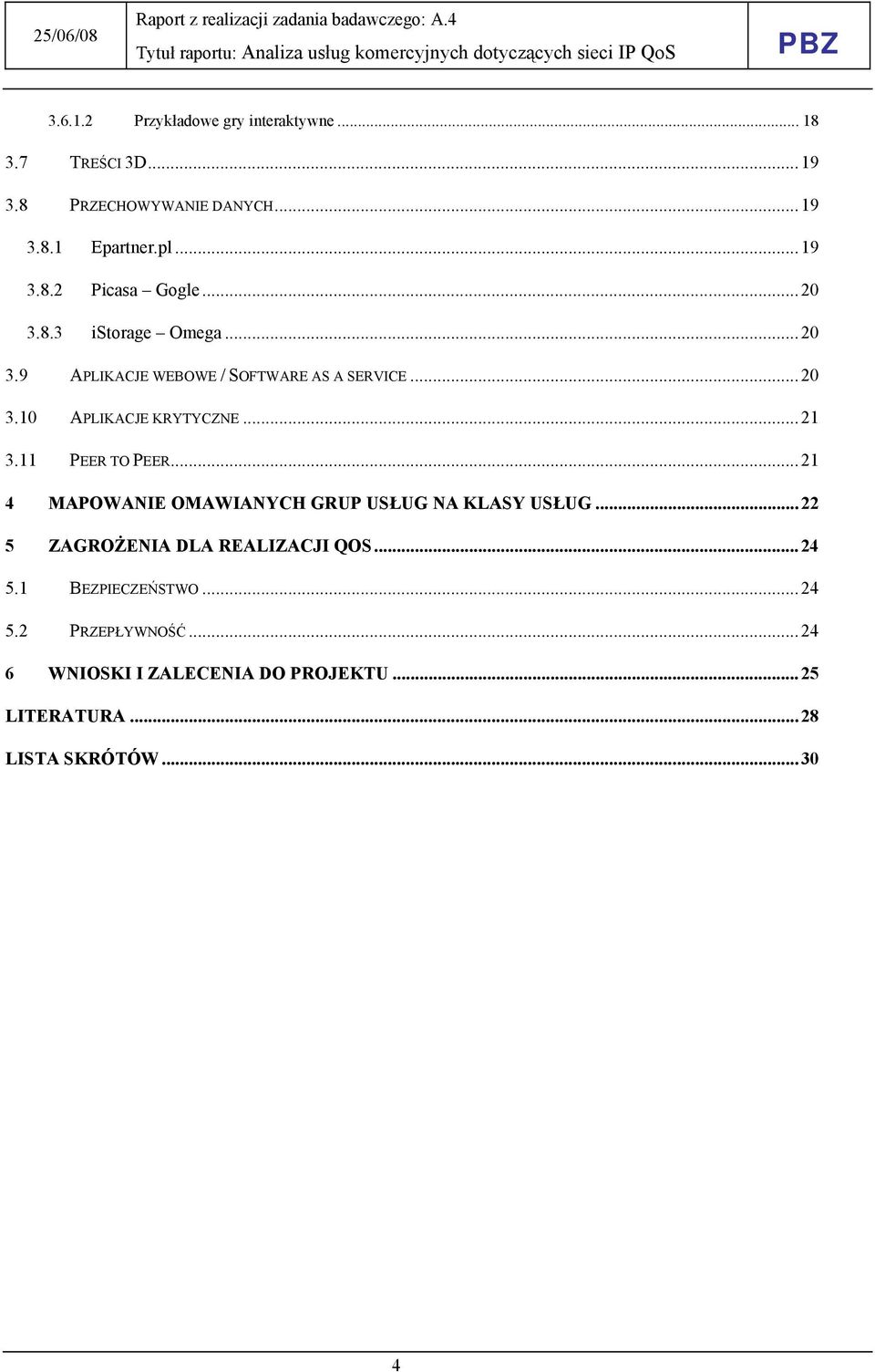 11 PEER TO PEER...21 4 MAPOWANIE OMAWIANYCH GRUP USŁUG NA KLASY USŁUG...22 5 ZAGROŻENIA DLA REALIZACJI QOS...24 5.