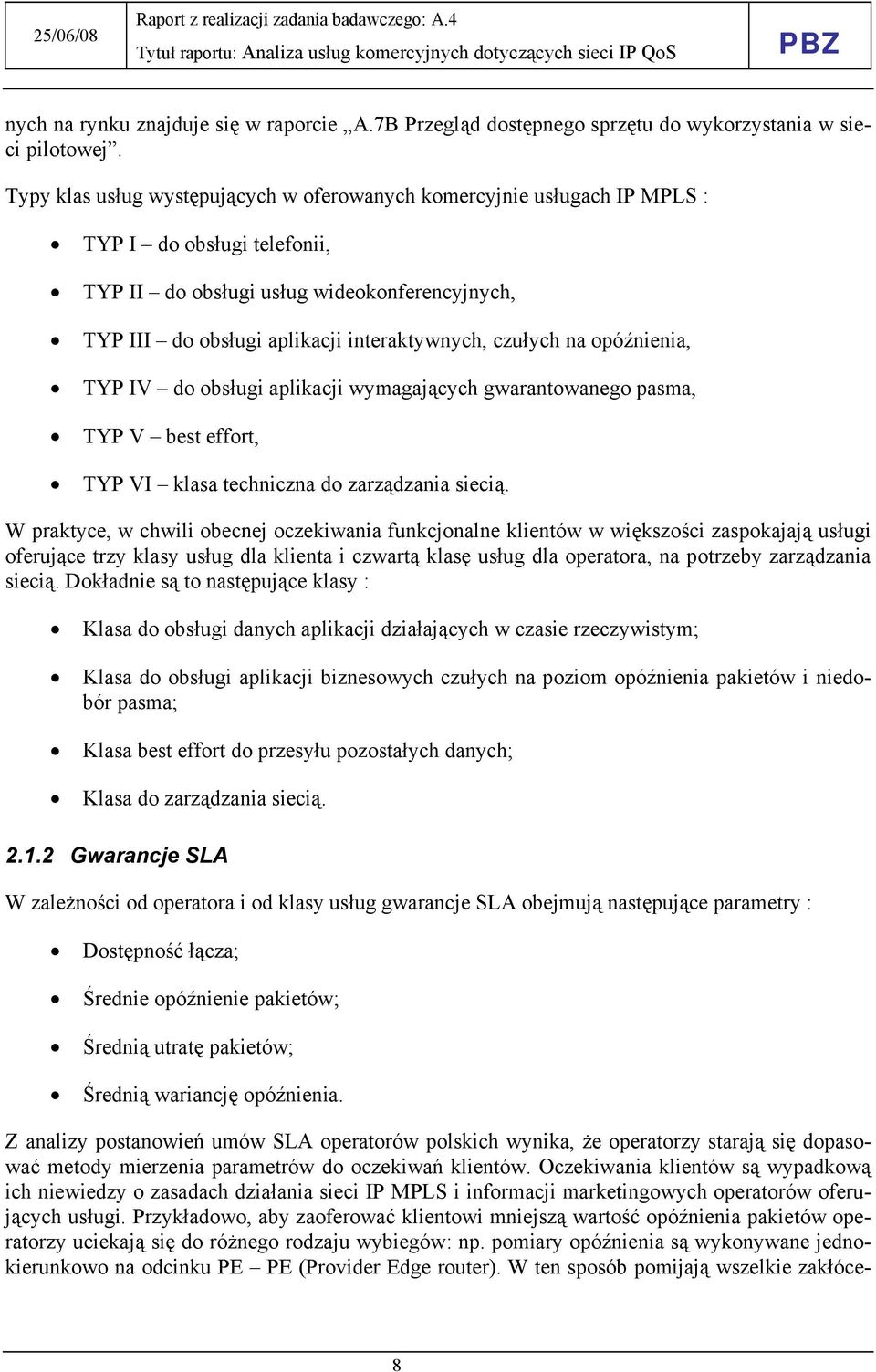 czułych na opóźnienia, TYP IV do obsługi aplikacji wymagających gwarantowanego pasma, TYP V best effort, TYP VI klasa techniczna do zarządzania siecią.