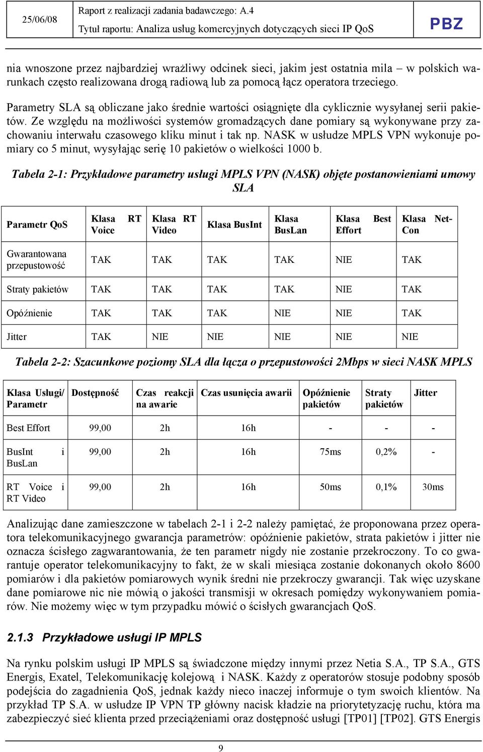 Ze względu na możliwości systemów gromadzących dane pomiary są wykonywane przy zachowaniu interwału czasowego kliku minut i tak np.