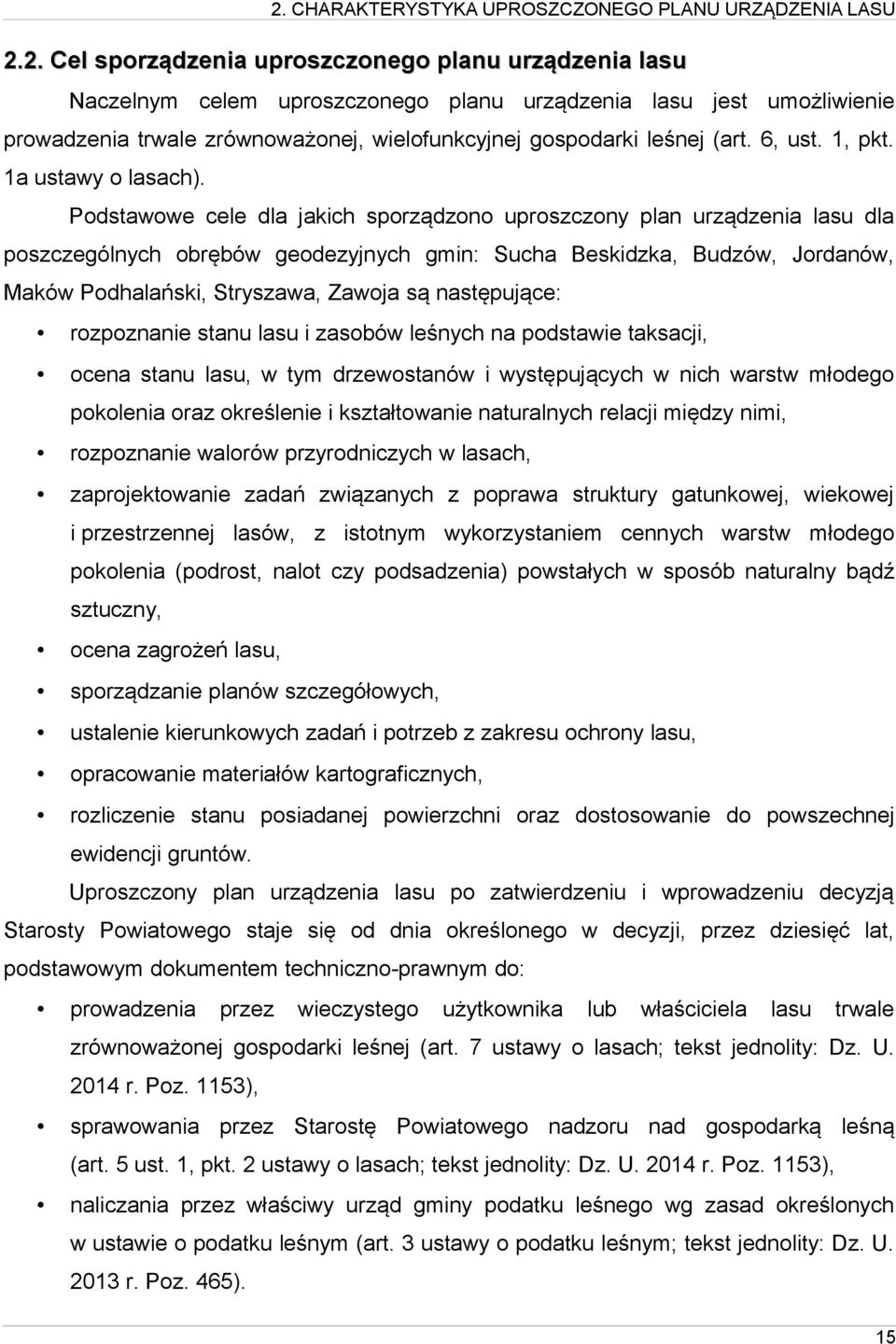 Podstawowe cele dla jakich sporządzono uproszczony plan urządzenia lasu dla poszczególnych obrębów geodezyjnych gmin: Sucha Beskidzka, Budzów, Jordanów, Maków Podhalański, Stryszawa, Zawoja są