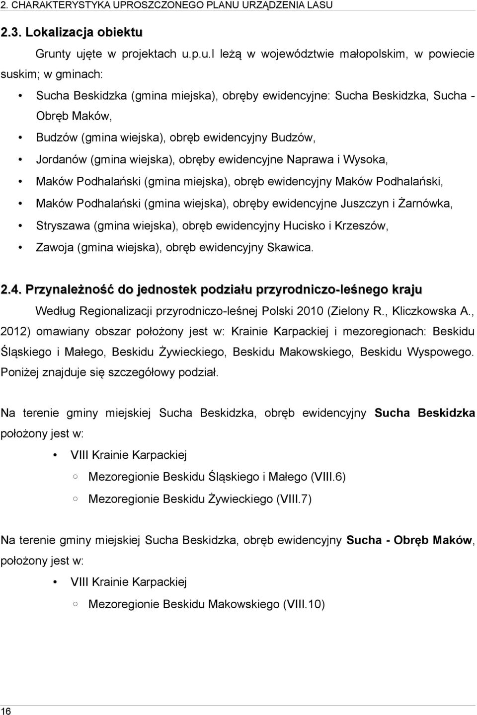 (gmina wiejska), obręb ewidencyjny Budzów, Jordanów (gmina wiejska), obręby ewidencyjne Naprawa i Wysoka, Maków Podhalański (gmina miejska), obręb ewidencyjny Maków Podhalański, Maków Podhalański