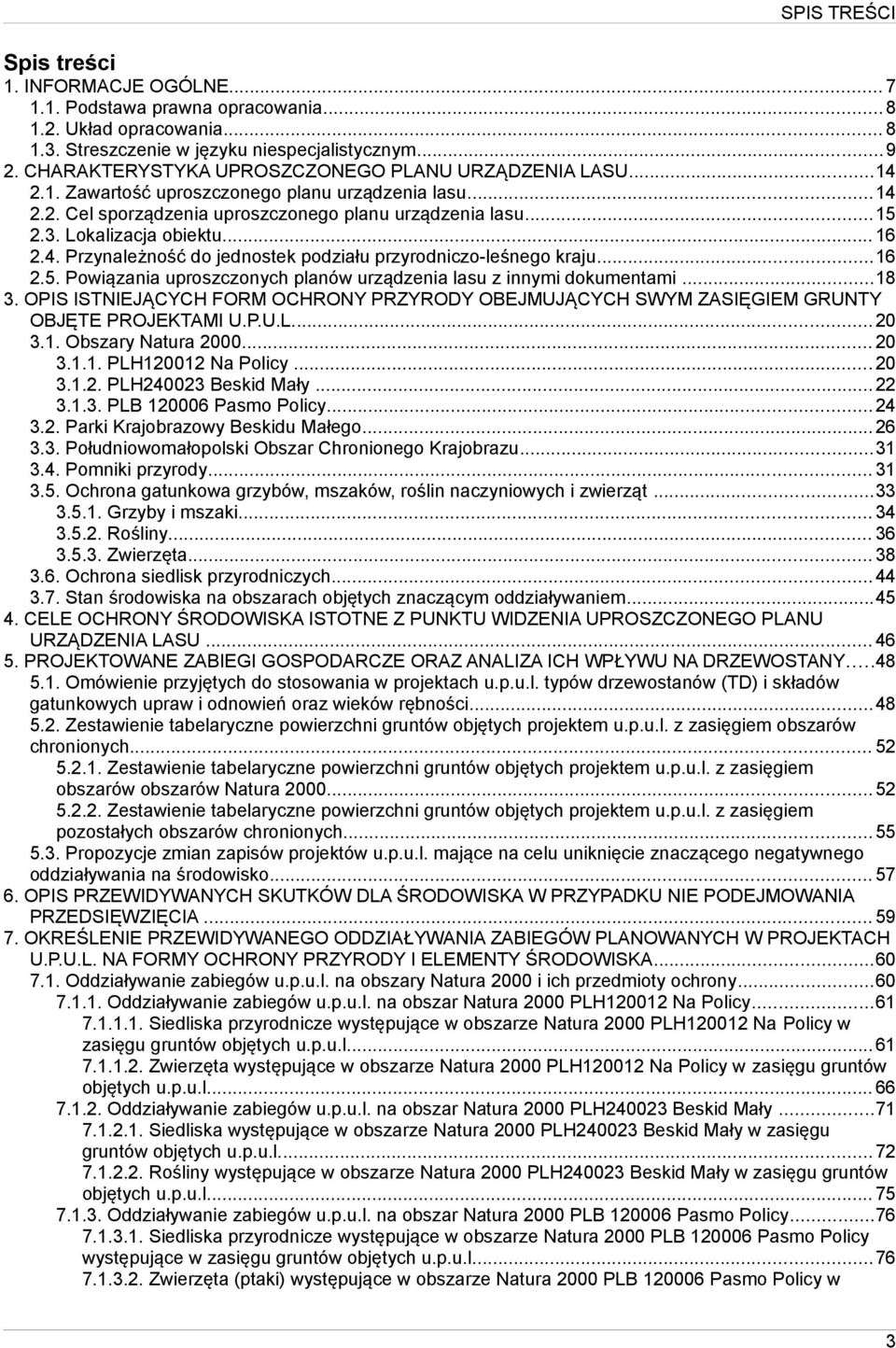 Lokalizacja obiektu... 16 2.4. Przynależność do jednostek podziału przyrodniczo-leśnego kraju...16 2.5. Powiązania uproszczonych planów urządzenia lasu z innymi dokumentami...18 3.