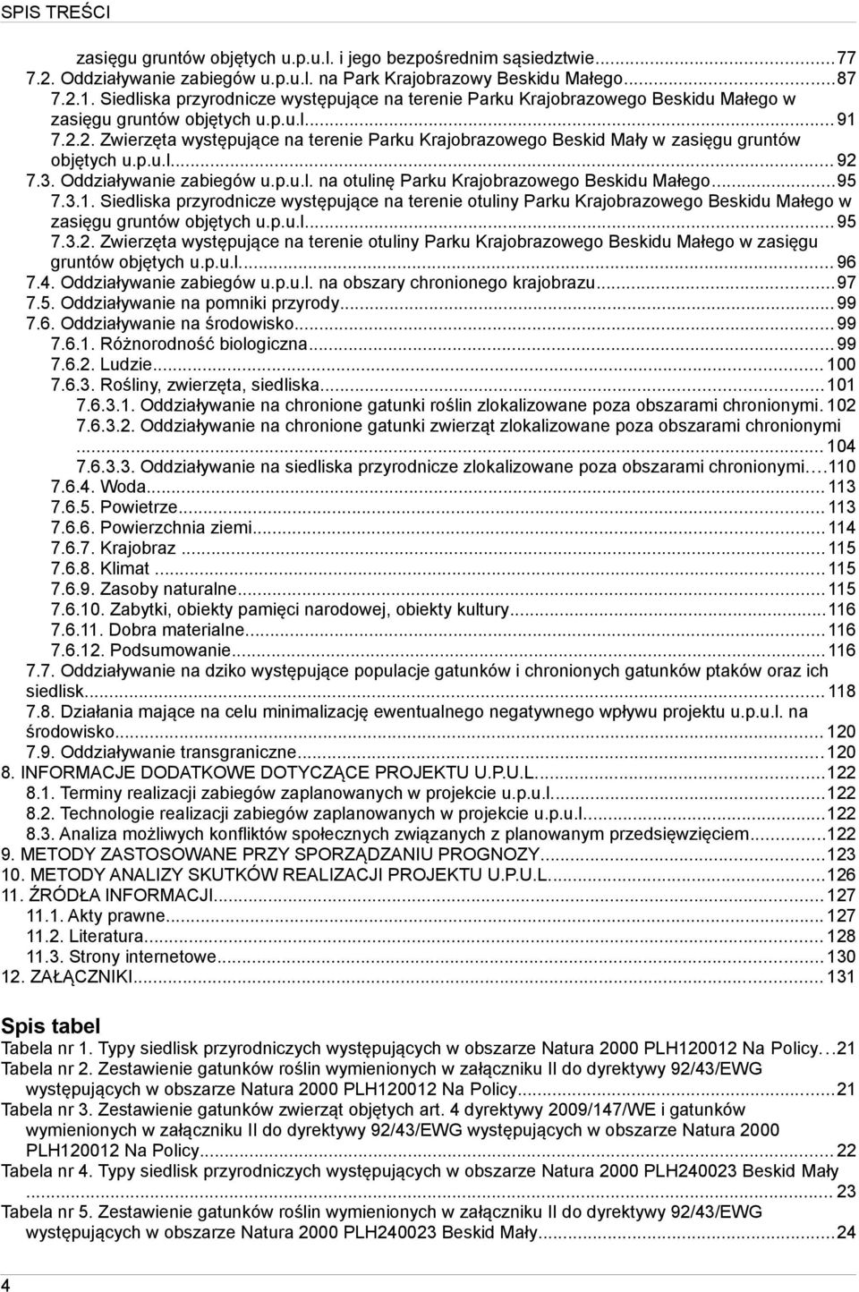 2. Zwierzęta występujące na terenie Parku Krajobrazowego Beskid Mały w zasięgu gruntów objętych u.p.u.l... 92 7.3. Oddziaływanie zabiegów u.p.u.l. na otulinę Parku Krajobrazowego Beskidu Małego...95 7.