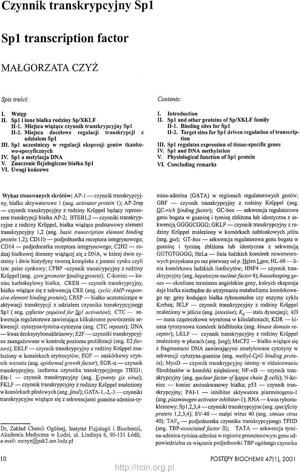 Uwagi końcowe Contents: I. Introduction II. Spl and other proteins of Sp/XKLF family II-l. Binding sites for Spl II-2. Target sites for Spl driven regulation of transcription III.