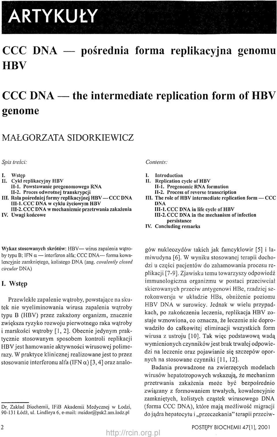 CCC DNA w mechanizmie przetrwania zakażenia IV. Uwagi końcowe Contents: I. Introduction II. Replication cycle of HBV II-l. Pregenoinic RNA formation II-2. Process of reverse transcription III.
