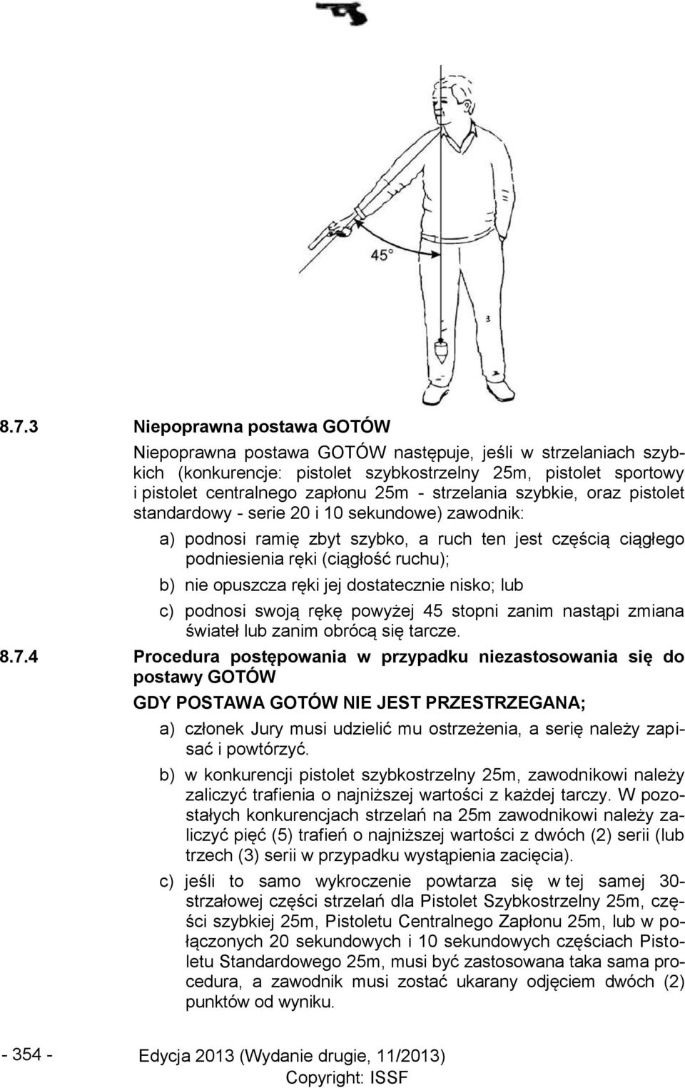 ręki jej dostatecznie nisko; lub c) podnosi swoją rękę powyżej 45 stopni zanim nastąpi zmiana świateł lub zanim obrócą się tarcze. 8.7.