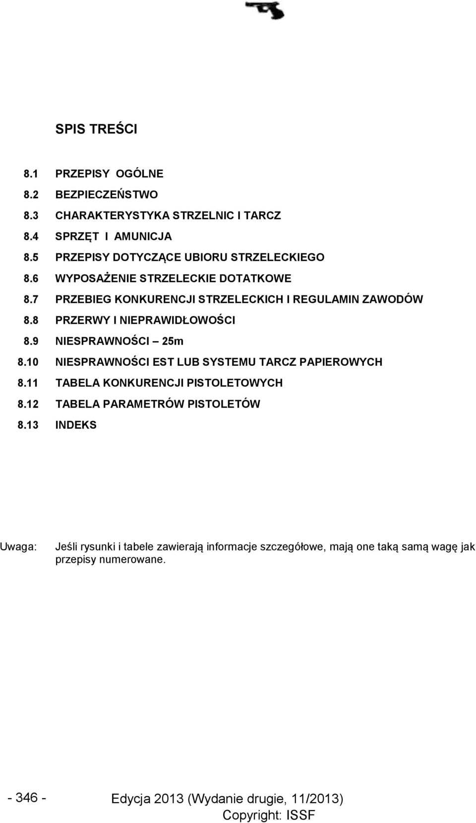 8 PRZERWY I NIEPRAWIDŁOWOŚCI 8.9 NIESPRAWNOŚCI 25m 8.10 NIESPRAWNOŚCI EST LUB SYSTEMU TARCZ PAPIEROWYCH 8.