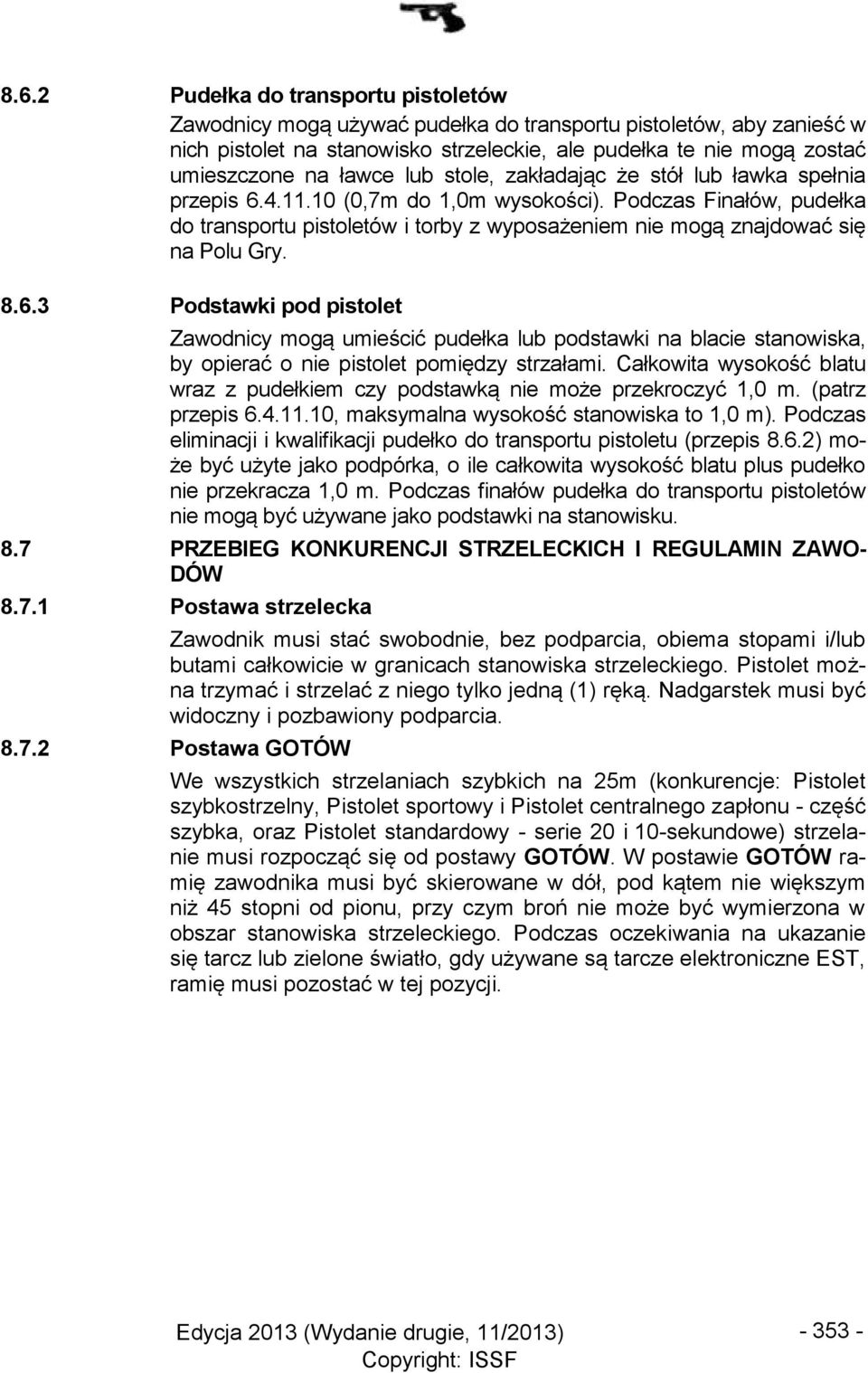 Podczas Finałów, pudełka do transportu pistoletów i torby z wyposażeniem nie mogą znajdować się na Polu Gry. 8.6.