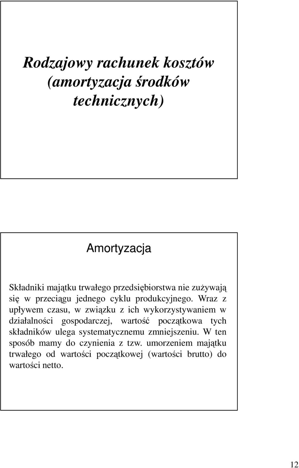 Wraz z upływem czasu, w związku z ich wykorzystywaniem w działalności gospodarczej, wartość początkowa tych