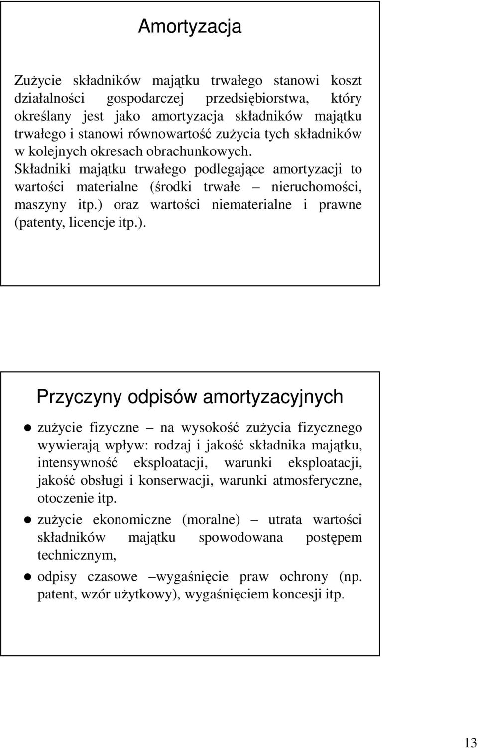 ) oraz wartości niematerialne i prawne (patenty, licencje itp.). Przyczyny odpisów amortyzacyjnych zuŝycie fizyczne na wysokość zuŝycia fizycznego wywierają wpływ: rodzaj i jakość składnika majątku,