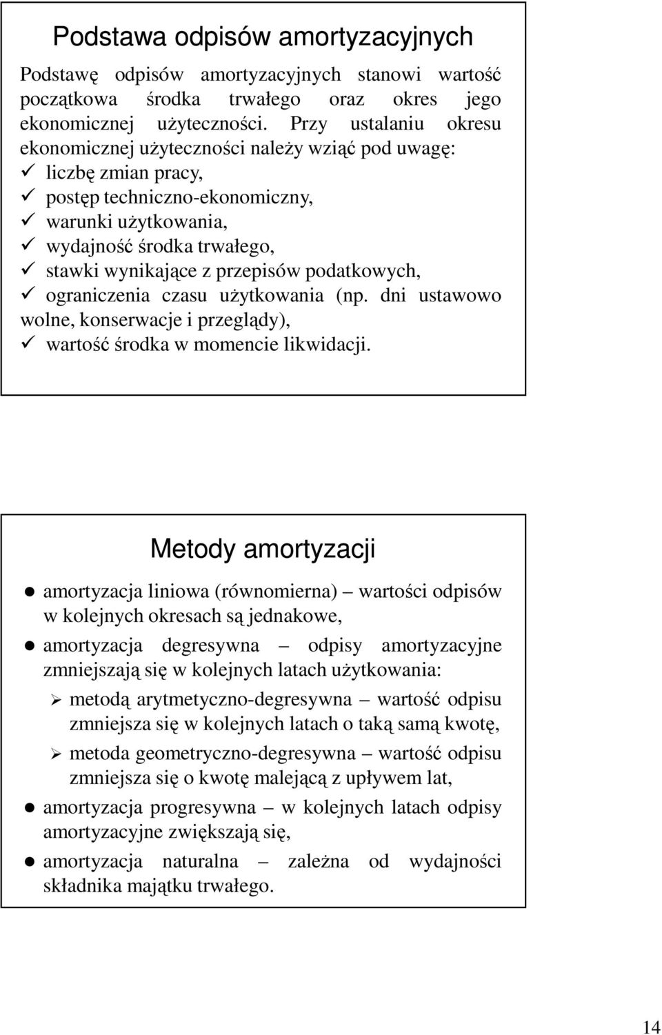 przepisów podatkowych, ograniczenia czasu uŝytkowania (np. dni ustawowo wolne, konserwacje i przeglądy), wartośćśrodka w momencie likwidacji.