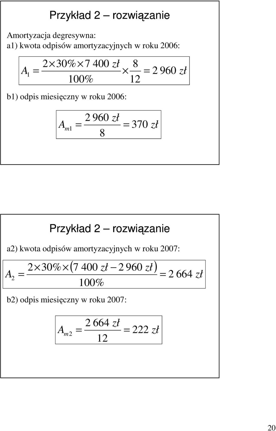 370 8 zł Przykład 2 rozwiązanie a2) kwota odpisów amortyzacyjnych w roku 2007: ( 7 400 zł 2
