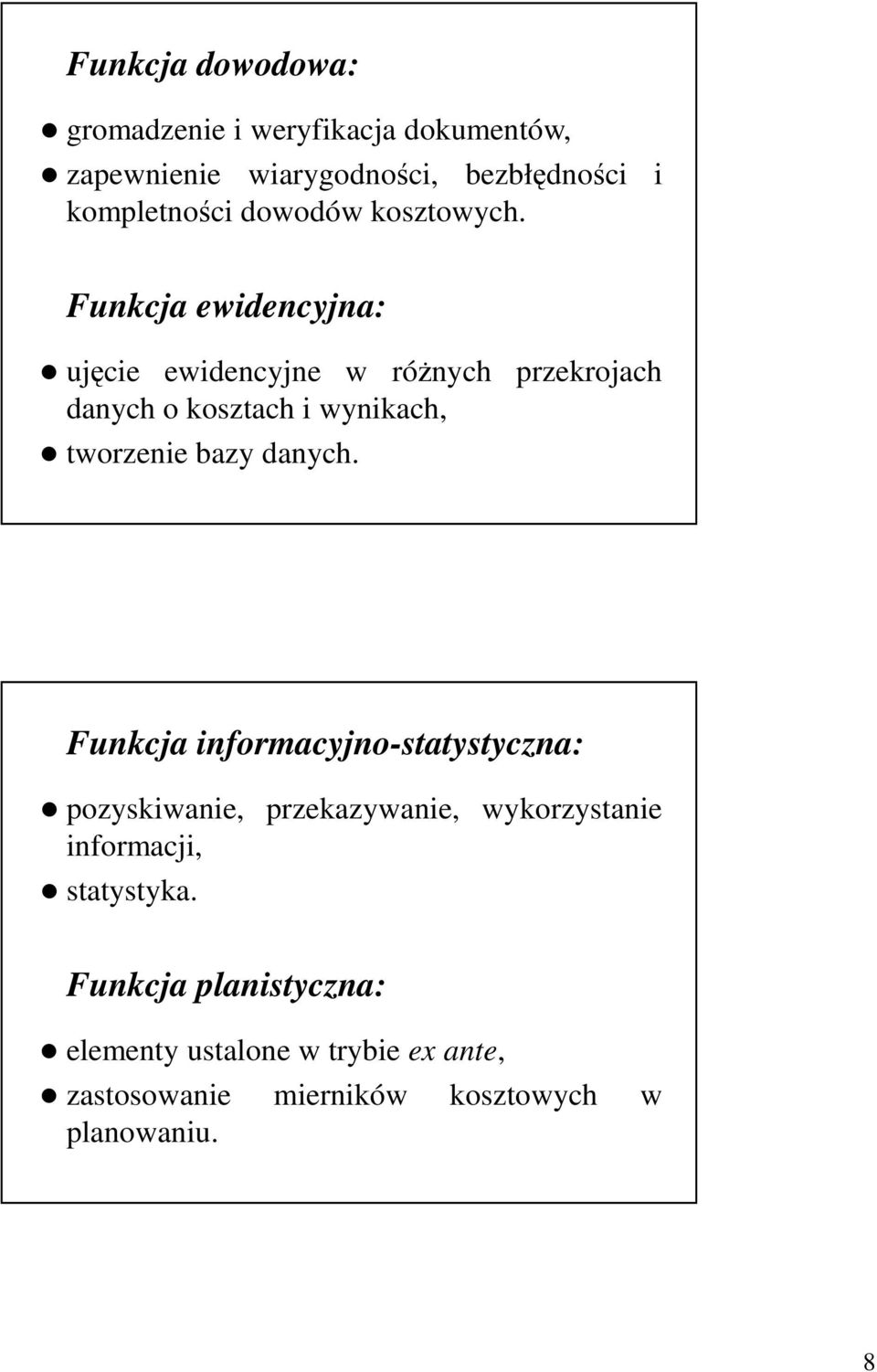 Funkcja ewidencyjna: ujęcie ewidencyjne w róŝnych przekrojach danych o kosztach i wynikach, tworzenie bazy danych.