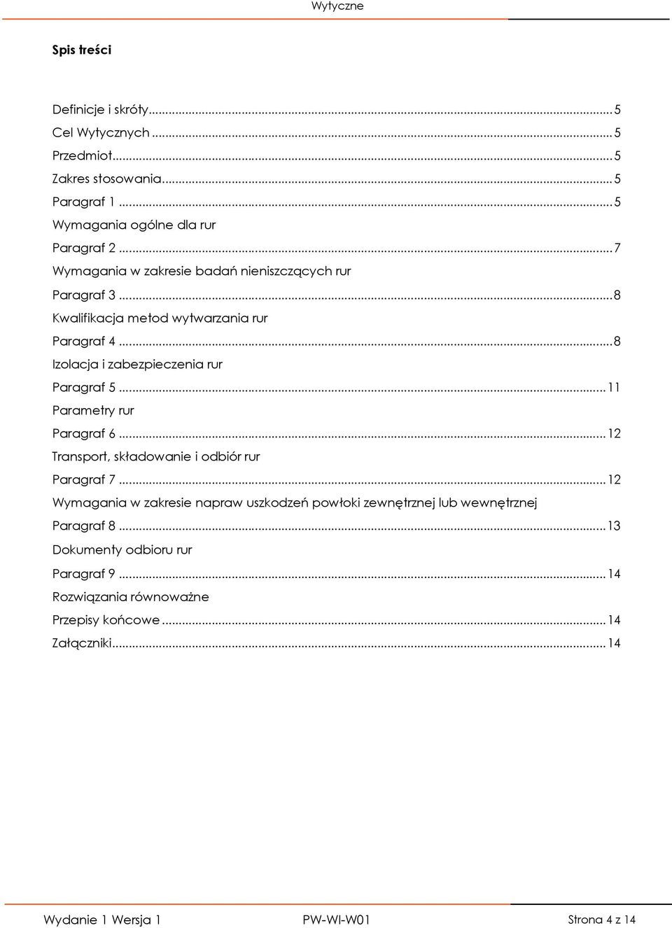 .. 8 Paragraf 5... 11 Parametry rur... 11 Paragraf 6... 12 Transport, składowanie i odbiór rur... 12 Paragraf 7.