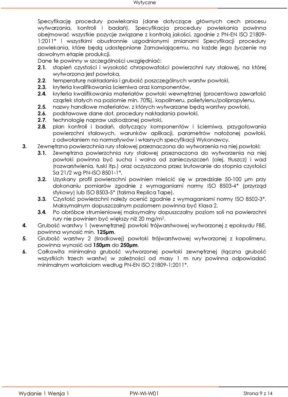 procedury powlekania, które będą udostępnione Zamawiającemu, na każde jego życzenie na dowolnym etapie produkcji. Dane te powinny w szczególności uwzględniać: 2.1.