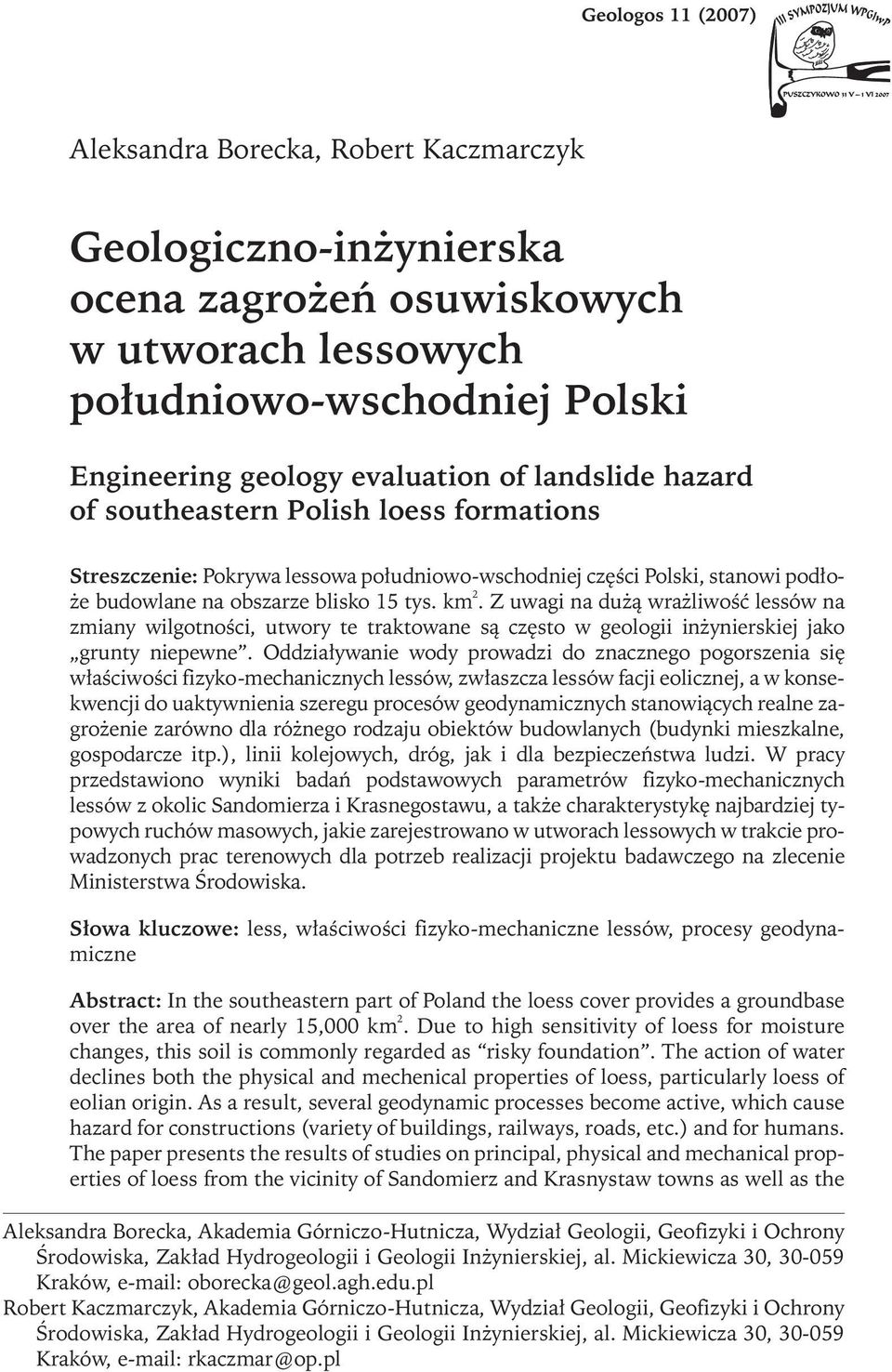 Z uwagi na dużą wrażliwość lessów na zmiany wilgotności, utwory te traktowane są często w geologii inżynierskiej jako grunty niepewne.