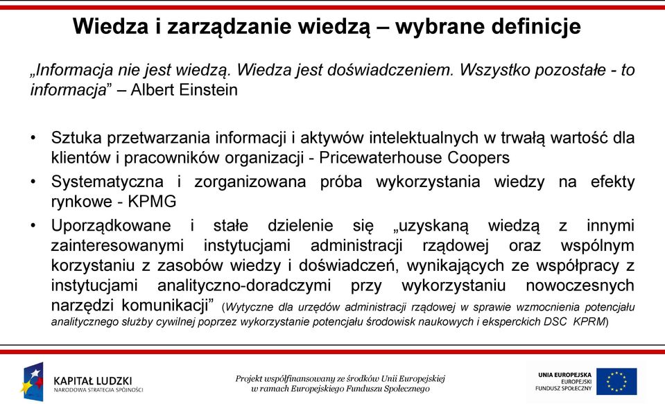 Systematyczna i zorganizowana próba wykorzystania wiedzy na efekty rynkowe - KPMG Uporządkowane i stałe dzielenie się uzyskaną wiedzą z innymi zainteresowanymi instytucjami administracji rządowej