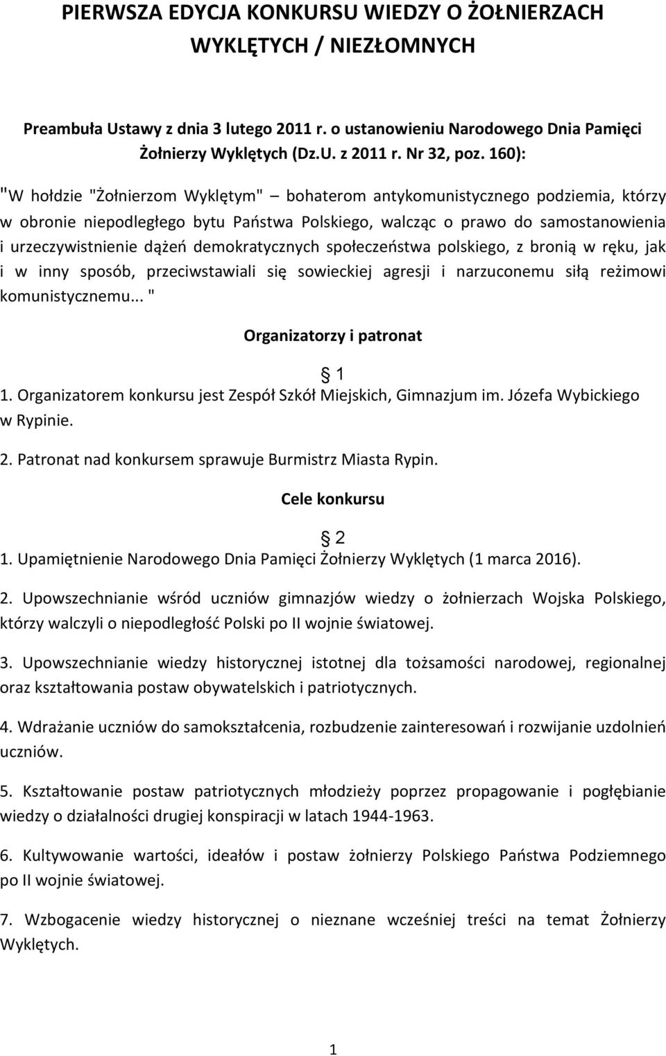 demokratycznych społeczeństwa polskiego, z bronią w ręku, jak i w inny sposób, przeciwstawiali się sowieckiej agresji i narzuconemu siłą reżimowi komunistycznemu... " Organizatorzy i patronat 1 1.