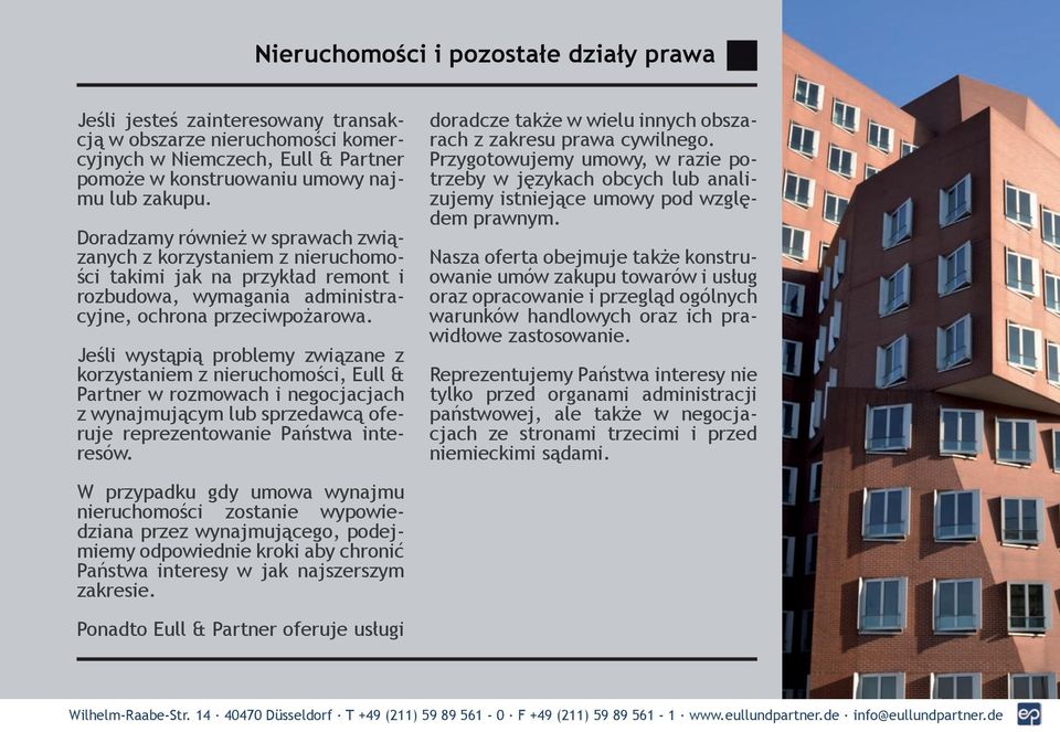 Jeśli wystąpią problemy związane z korzystaniem z nieruchomości, Eull & Partner w rozmowach i negocjacjach z wynajmującym lub sprzedawcą oferuje reprezentowanie Państwa interesów.