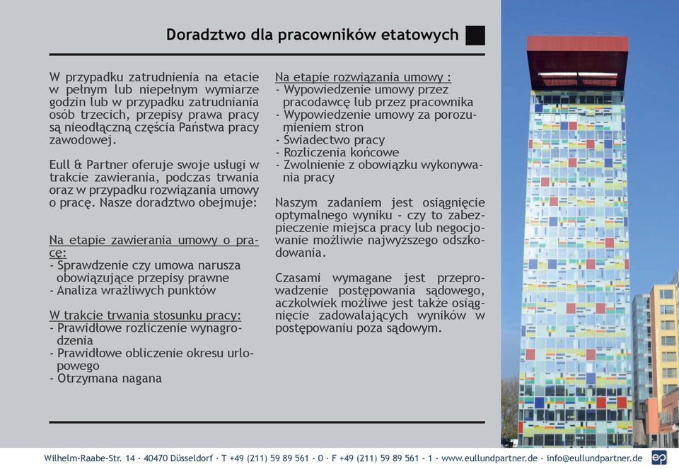 Nasze doradztwo obejmuje: Na etapie zawierania umowy o pracę: - Sprawdzenie czy umowa narusza obowiązujące przepisy prawne - Analiza wrażliwych punktów W trakcie trwania stosunku pracy: - Prawidłowe