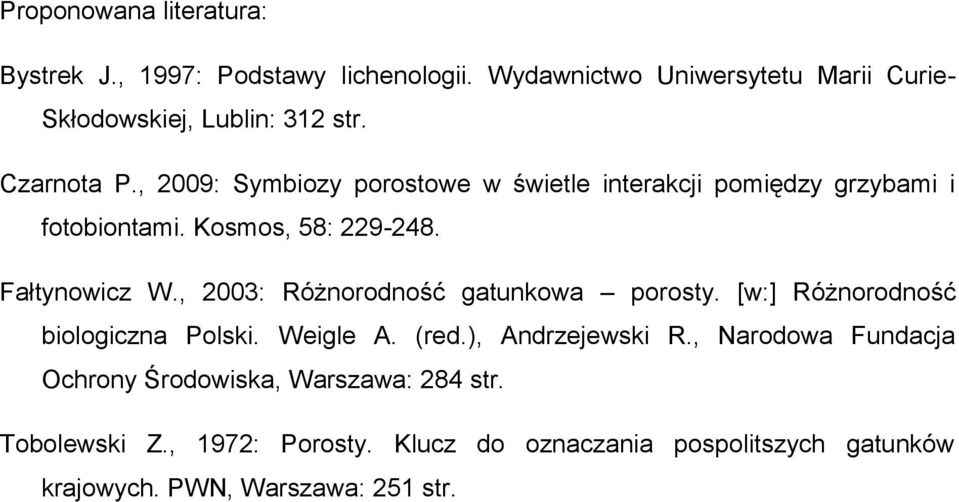 , 2003: Różnorodność gatunkowa porosty. [w:] Różnorodność biologiczna Polski. Weigle A. (red.), Andrzejewski R.