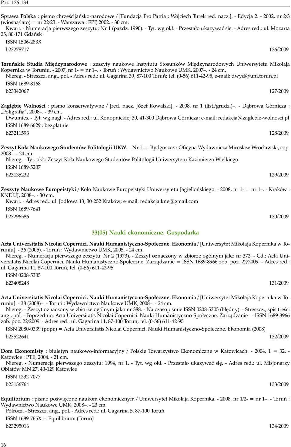 Mozarta 25, 80-171 Gdańsk ISSN 1506-283X b23278717 126/2009 Toruńskie Studia Międzynarodowe : zeszyty naukowe Instytutu Stosunków Międzynarodowych Uniwersytetu Mikołaja Kopernika w Toruniu.