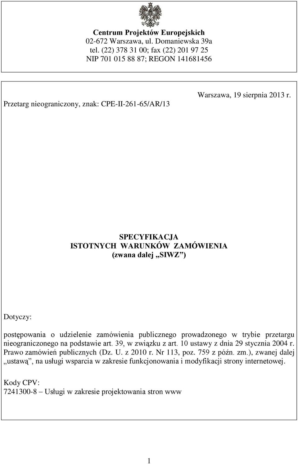 SPECYFIKACJA ISTOTNYCH WARUNKÓW ZAMÓWIENIA (zwana dalej SIWZ ) Dotyczy: postępowania o udzielenie zamówienia publicznego prowadzonego w trybie przetargu nieograniczonego na