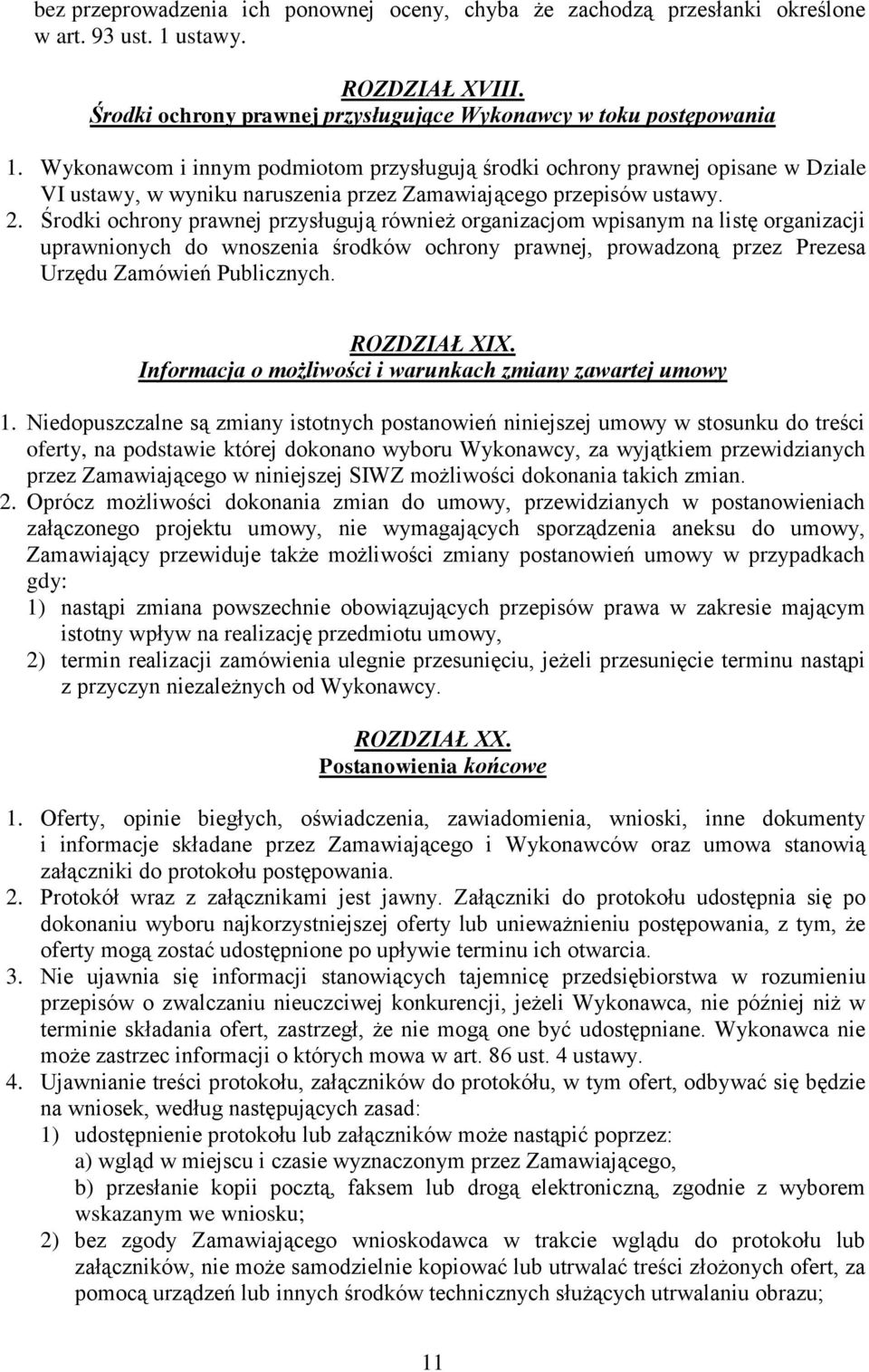 Środki ochrony prawnej przysługują również organizacjom wpisanym na listę organizacji uprawnionych do wnoszenia środków ochrony prawnej, prowadzoną przez Prezesa Urzędu Zamówień Publicznych.