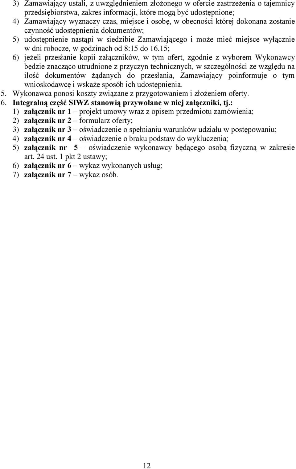 15; 6) jeżeli przesłanie kopii załączników, w tym ofert, zgodnie z wyborem Wykonawcy będzie znacząco utrudnione z przyczyn technicznych, w szczególności ze względu na ilość dokumentów żądanych do