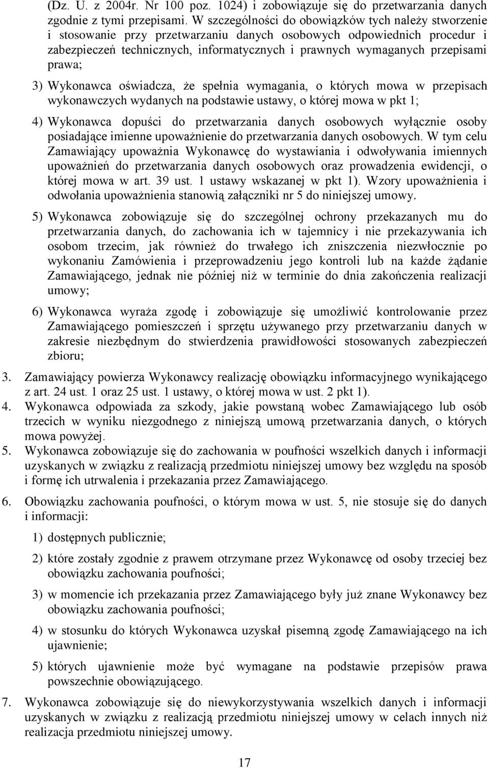 przepisami prawa; 3) Wykonawca oświadcza, że spełnia wymagania, o których mowa w przepisach wykonawczych wydanych na podstawie ustawy, o której mowa w pkt 1; 4) Wykonawca dopuści do przetwarzania