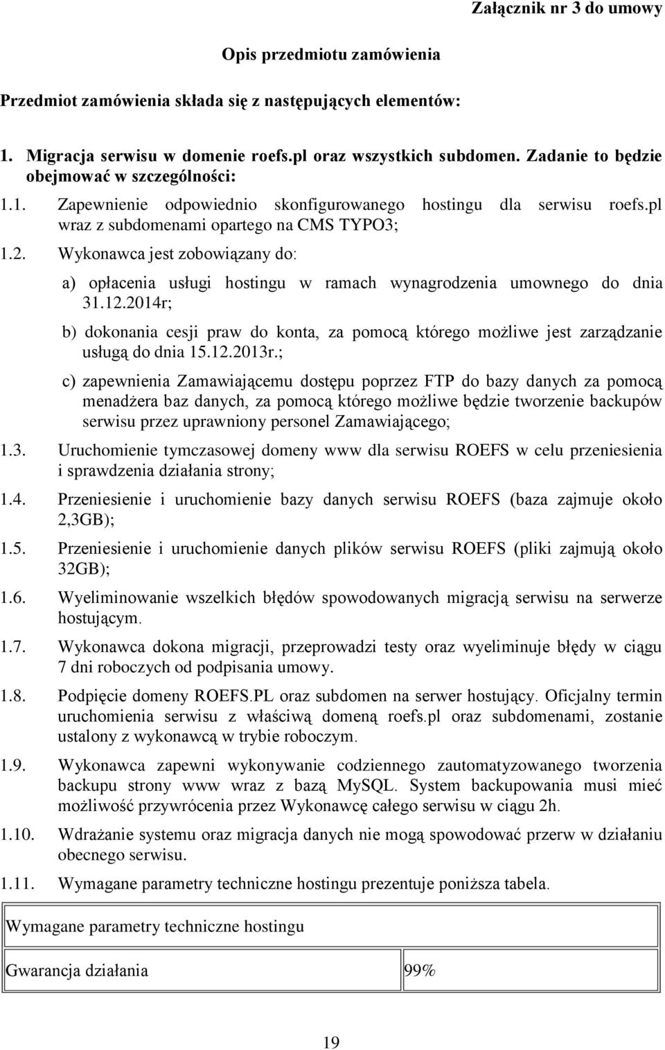 Wykonawca jest zobowiązany do: a) opłacenia usługi hostingu w ramach wynagrodzenia umownego do dnia 31.12.