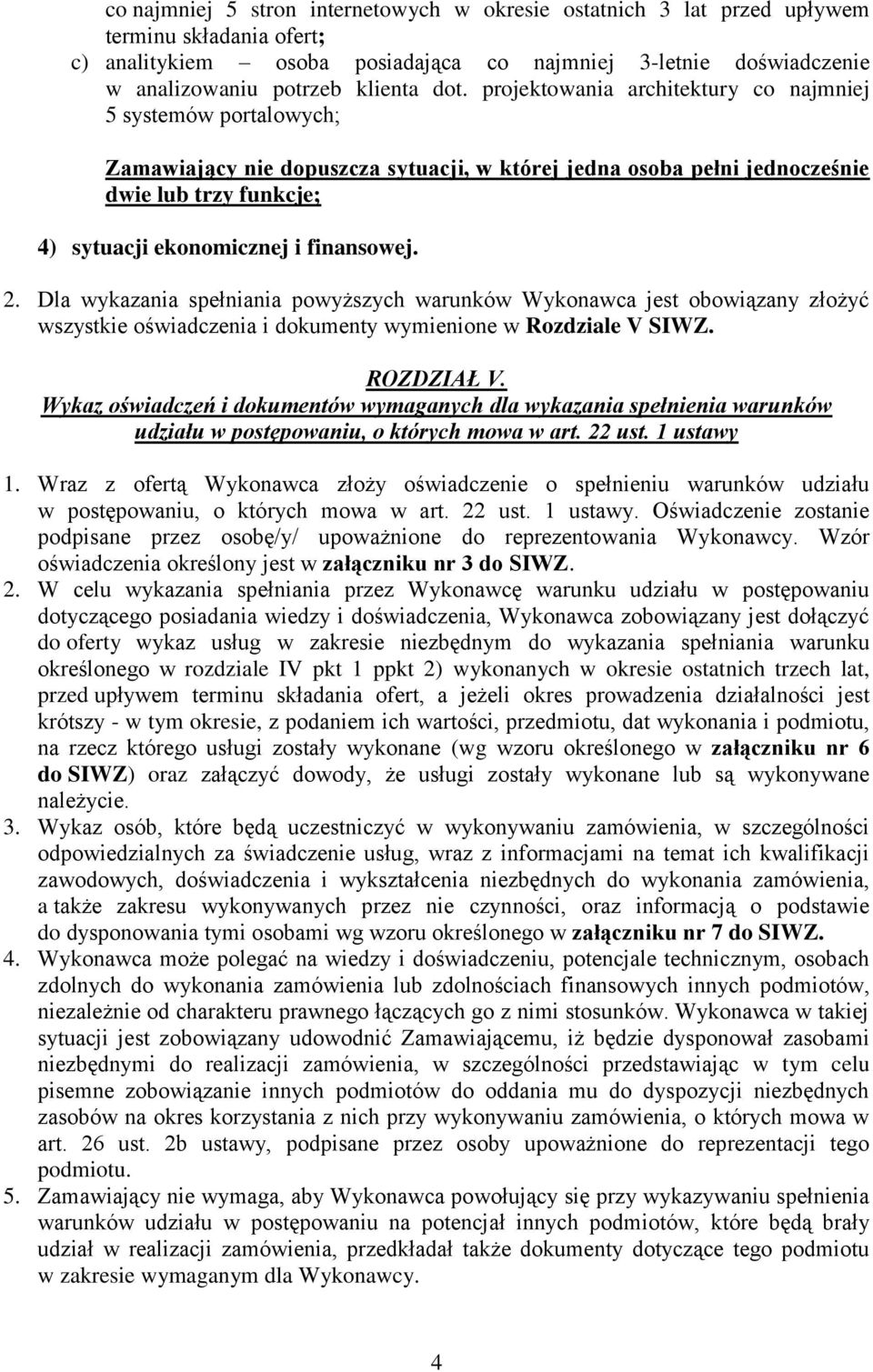 finansowej. 2. Dla wykazania spełniania powyższych warunków Wykonawca jest obowiązany złożyć wszystkie oświadczenia i dokumenty wymienione w Rozdziale V SIWZ. ROZDZIAŁ V.