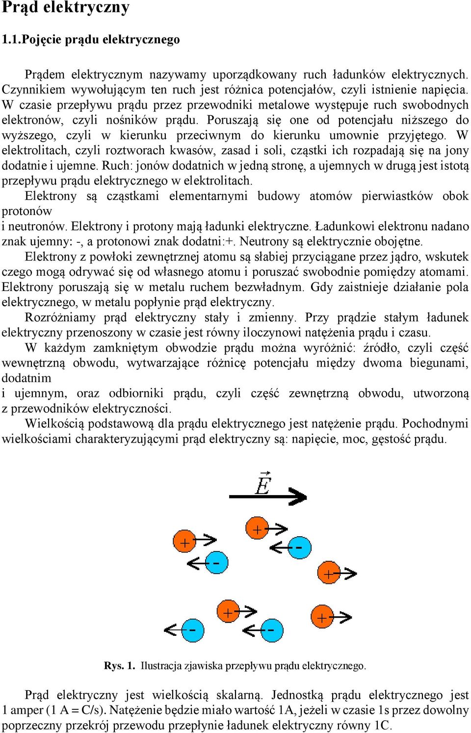 Poruszają się one od potencjału niższego do wyższego, czyli w kierunku przeciwnym do kierunku umownie przyjętego.