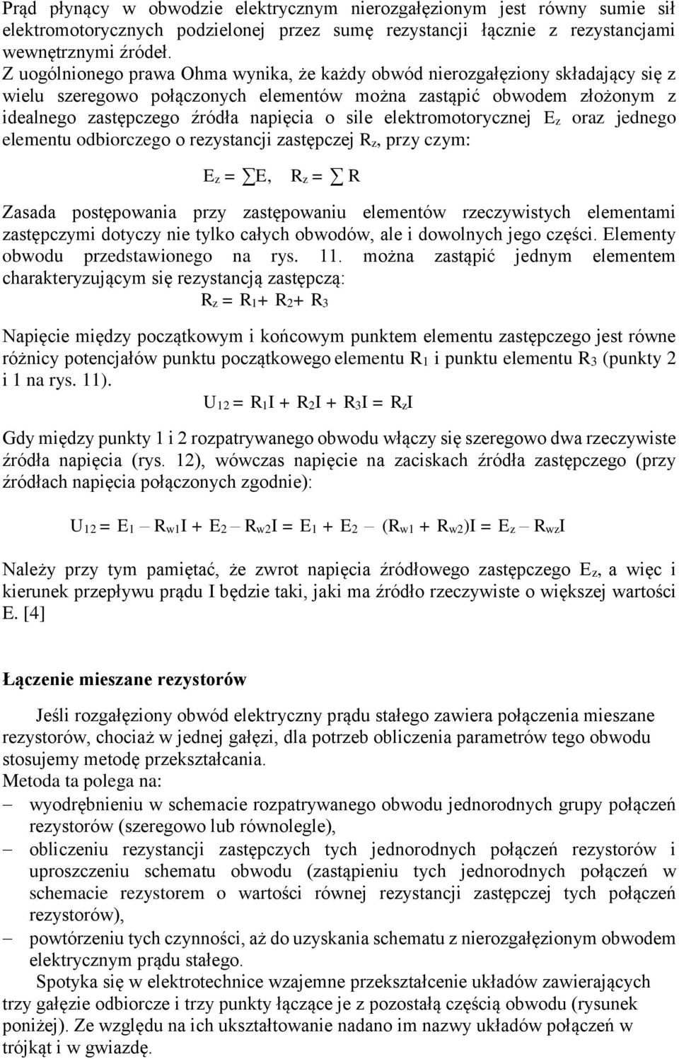 elektromotorycznej Ez oraz jednego elementu odbiorczego o rezystancji zastępczej z, przy czym: Ez = E, z = Zasada postępowania przy zastępowaniu elementów rzeczywistych elementami zastępczymi dotyczy