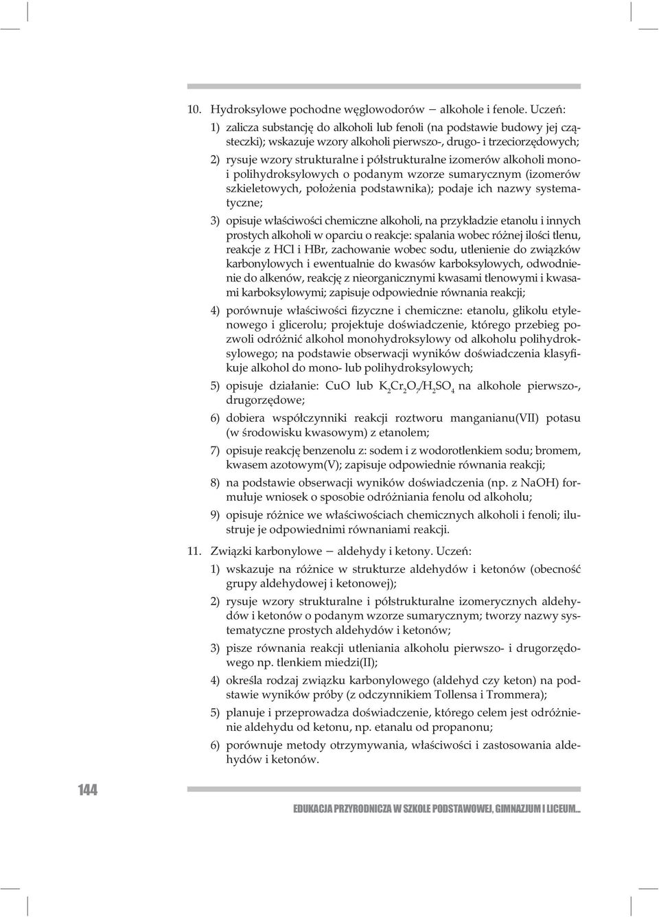 izomerów alkoholi monoi poli hydro ksylowych o podanym wzorze sumarycznym (izomerów szkieletowych, po o enia podstawnika); podaje ich nazwy systematyczne; 3) opisuje w a ciwo ci chemiczne alkoholi,