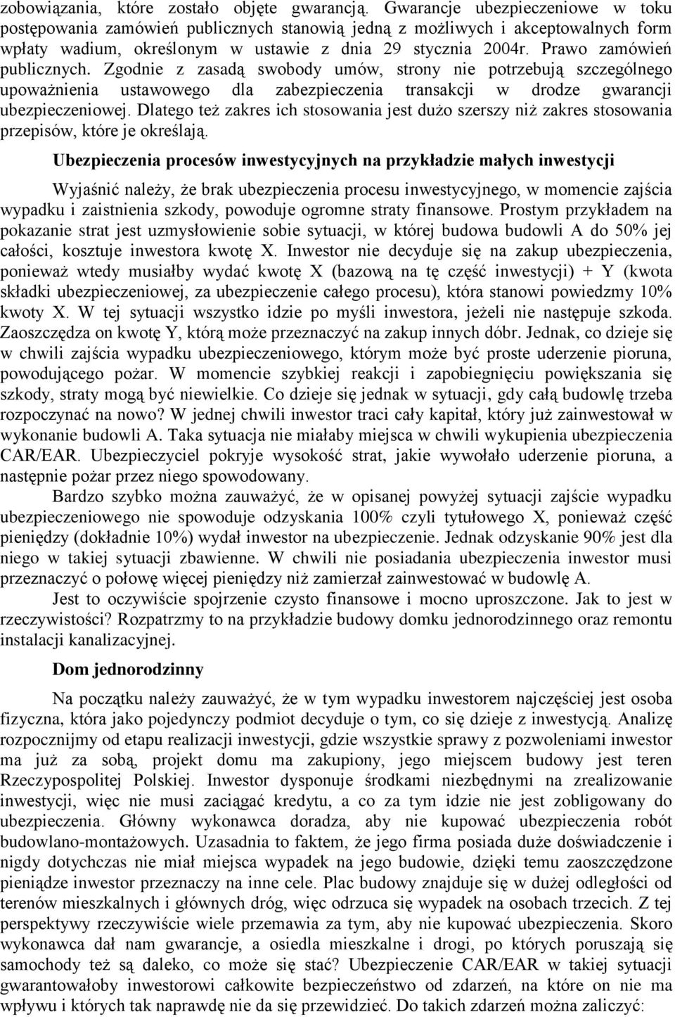 Prawo zamówień publicznych. Zgodnie z zasadą swobody umów, strony nie potrzebują szczególnego upoważnienia ustawowego dla zabezpieczenia transakcji w drodze gwarancji ubezpieczeniowej.