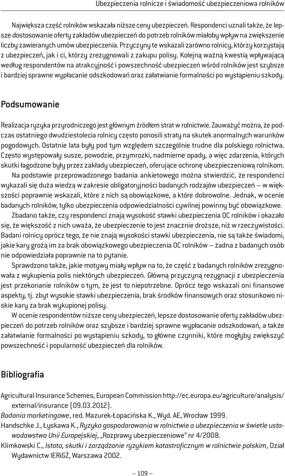 Przyczyny te wskazali zarówno rolnicy, którzy korzystają z ubezpieczeń, jak i ci, którzy zrezygnowali z zakupu polisy.