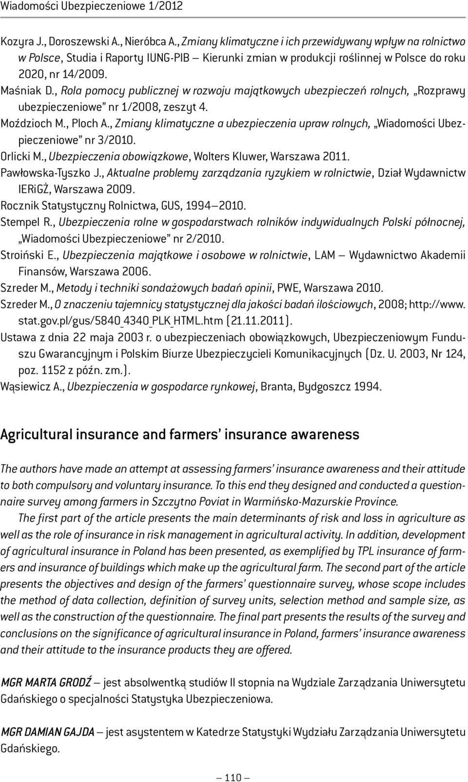 , Rola pomocy publicznej w rozwoju majątkowych ubezpieczeń rolnych, Rozprawy ubezpieczeniowe nr 1/2008, zeszyt 4. Moździoch M., Ploch A.