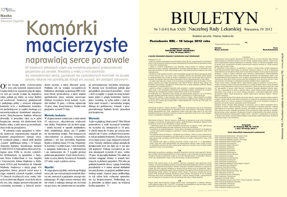 Od lat trwają próby wykorzystania w tym celu komórek macierzystych. Logika medycyny regeneracyjnej do naprawy serc po zawale wydaje się niepodważalna, jednak jej efekty są wciąż dalekie od oczekiwań.