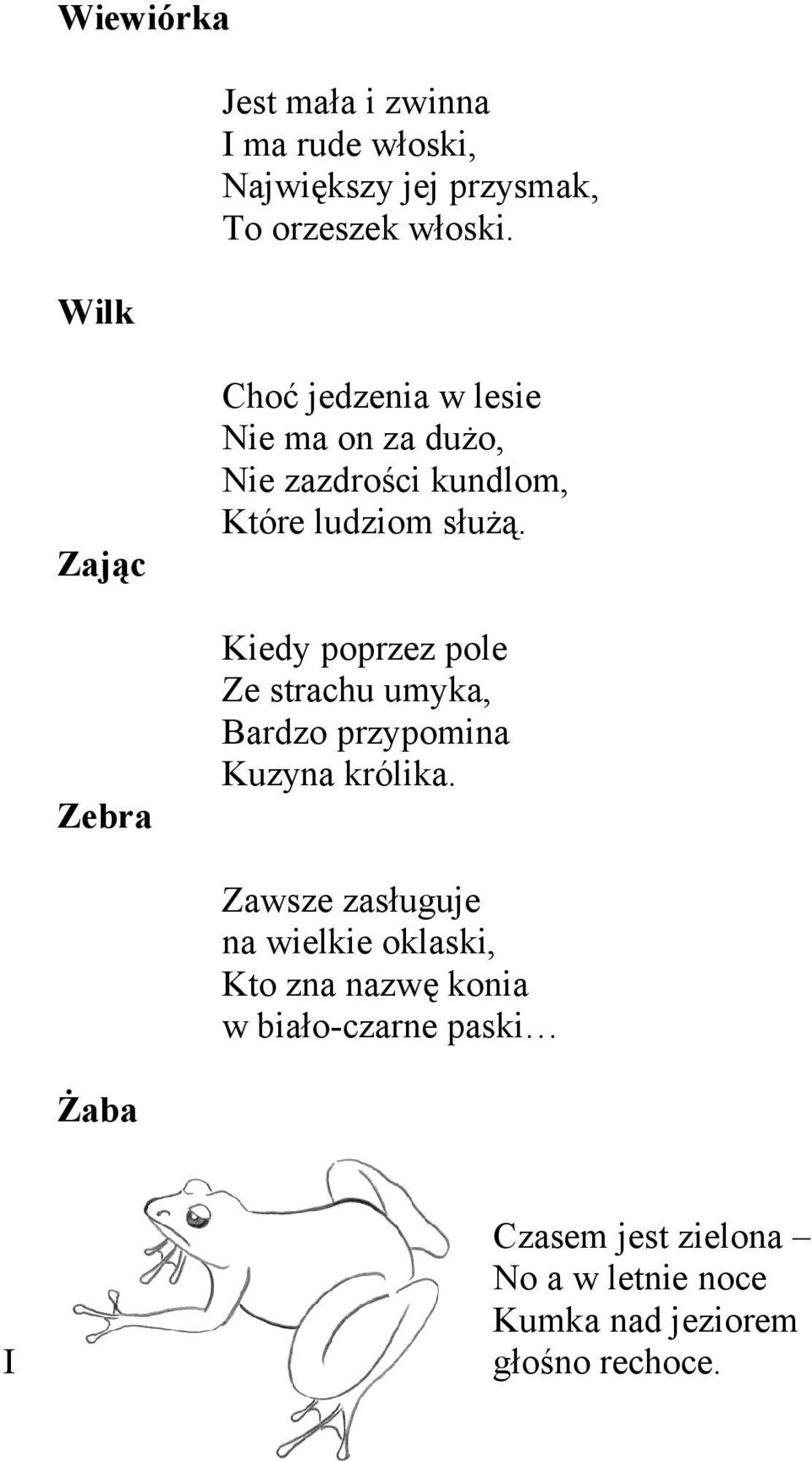 Kiedy poprzez pole Ze strachu umyka, Bardzo przypomina Kuzyna królika.