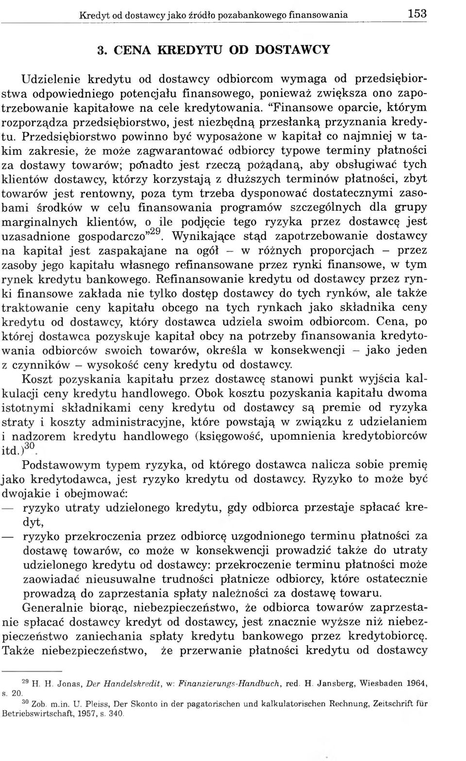 kredytowania. Finansowe oparcie, którym rozporządza przedsiębiorstwo, jest niezbędną przesłanką przyznania kredytu.