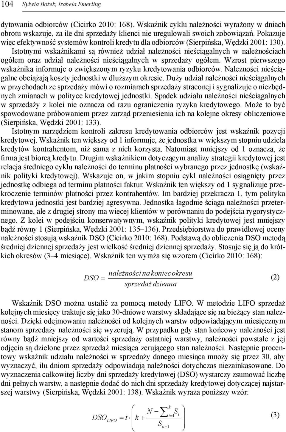 Istotnymi wskaźnikami są również udział należności nieściągalnych w należnościach ogółem oraz udział należności nieściągalnych w sprzedaży ogółem.