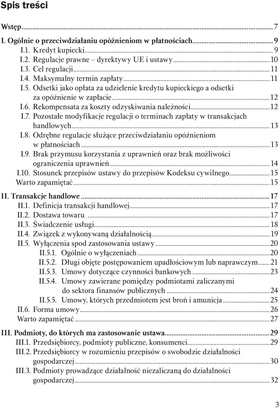 Pozostałe modyfikacje regulacji o terminach zapłaty w transakcjach handlowych...13 I.8. Odrębne regulacje służące przeciwdziałaniu opóźnieniom w płatnościach...13 I.9.