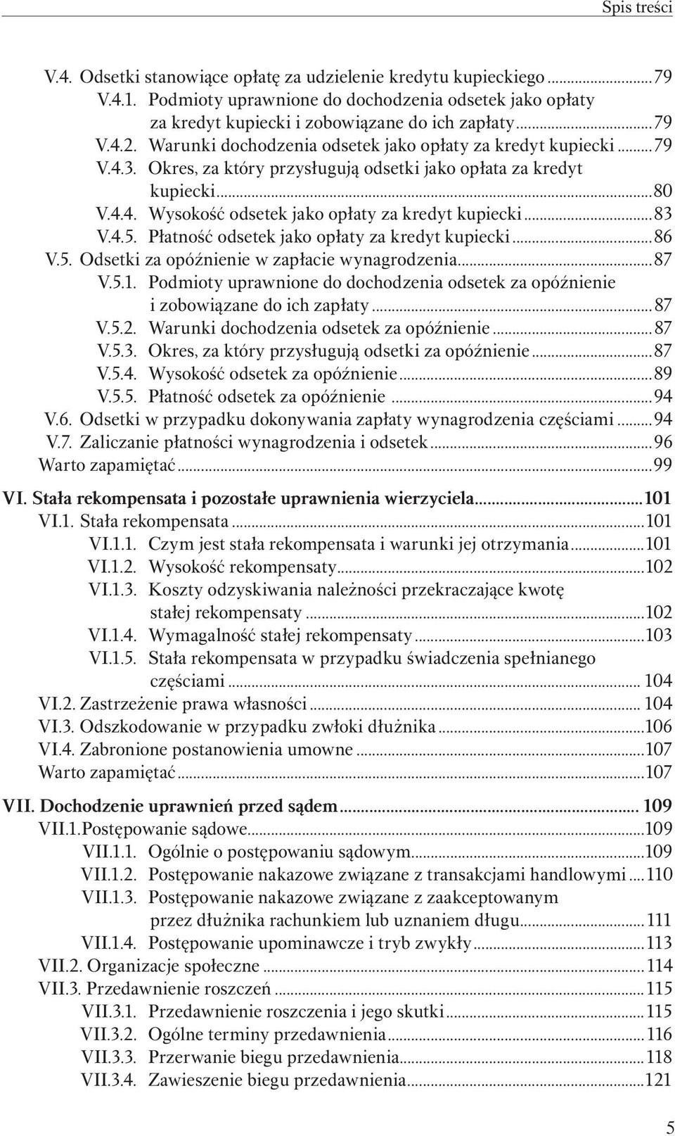 ..83 V.4.5. Płatność odsetek jako opłaty za kredyt kupiecki...86 V.5. Odsetki za opóźnienie w zapłacie wynagrodzenia...87 V.5.1.