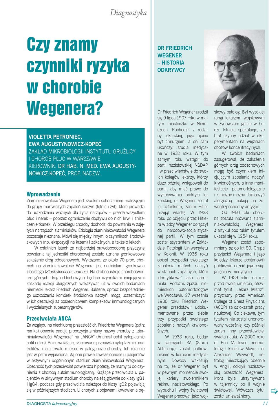 Wprowadzenie Ziarniniakowatość Wegenera jest rzadkim schorzeniem, należącym do grupy martwiczych zapaleń naczyń (tętnic i żył), które prowadzi do uszkodzenia ważnych dla życia narządów przede