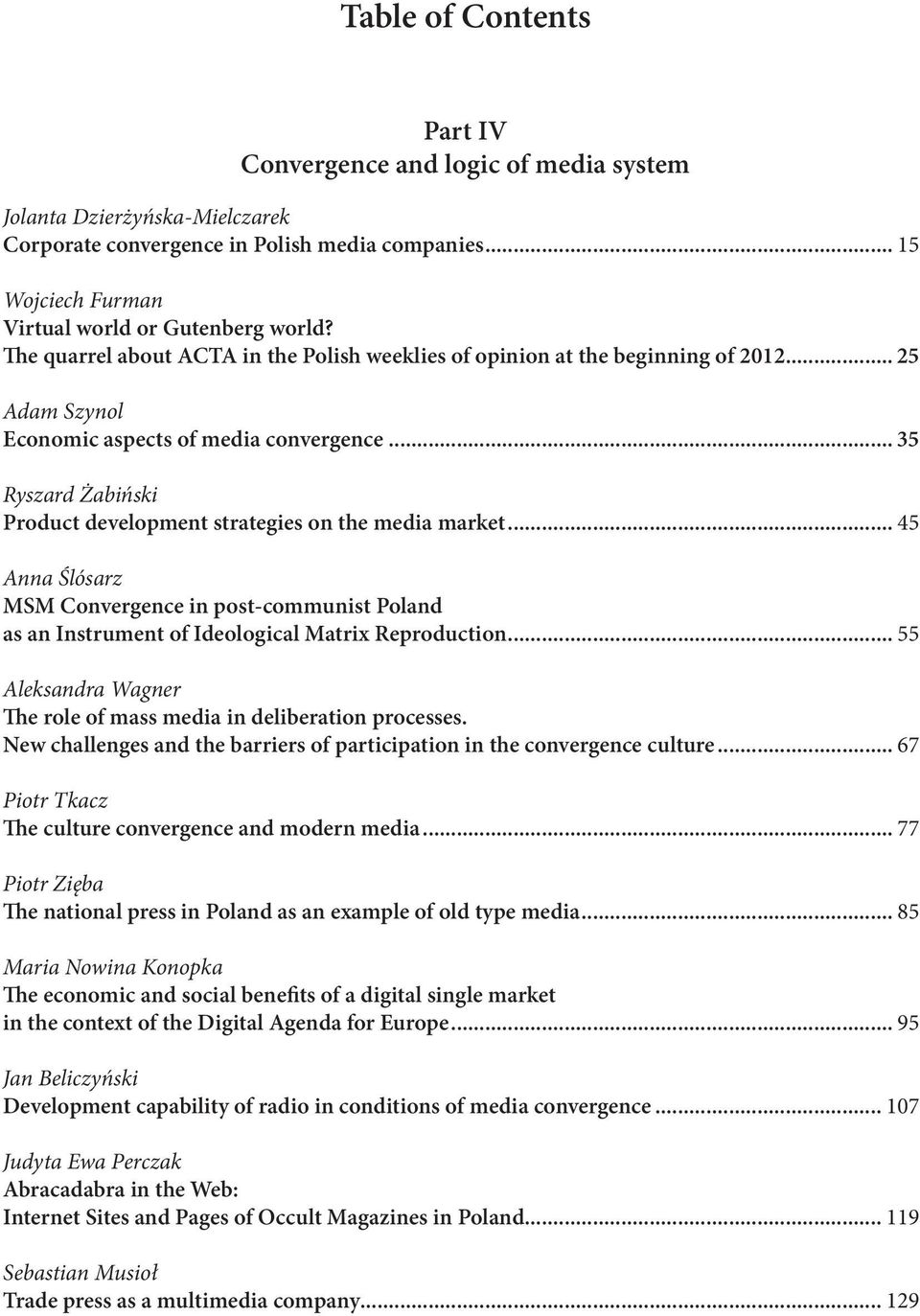 .. 35 Ryszard Żabiński Product development strategies on the media market... 45 Anna Ślósarz MSM Convergence in post-communist Poland as an Instrument of Ideological Matrix Reproduction.