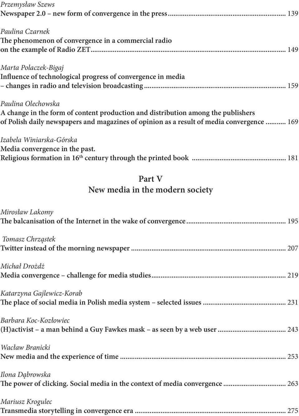 .. 159 Paulina Olechowska A change in the form of content production and distribution among the publishers of Polish daily newspapers and magazines of opinion as a result of media convergence.